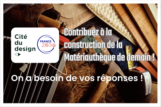 Questionnaire matériauthèque cité du design France 2023 Designers+ 2024